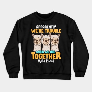 Apparently We're Trouble When We Are Together! Crewneck Sweatshirt